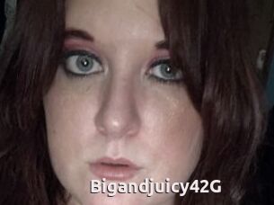 Bigandjuicy42G