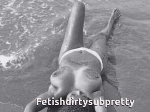 Fetishdirtysubpretty