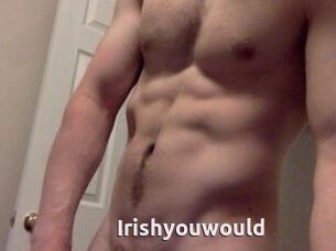 Irishyouwould