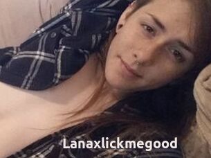 Lanaxlickmegood