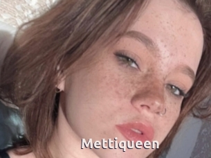 Mettiqueen